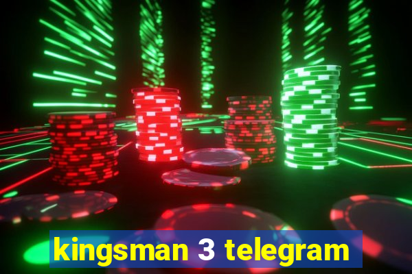 kingsman 3 telegram